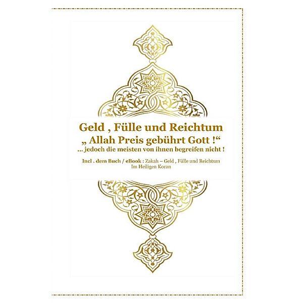 Gott - Unser Allah Allheilmittel / Geld , Fülle und Reichtum !  Allah Preis gebührt Gott ! ... jedoch die meisten von ihnen begreifen nicht !, Tanja Airtafae Ala´byad D´ala