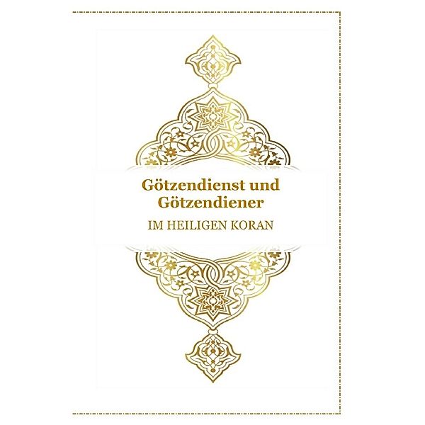 Gott - Unser Allah Allheilmittel / Götzendienst und Götzendiener - Im Heiligen Koran, Tanja Airtafae Ala´byad D´ala