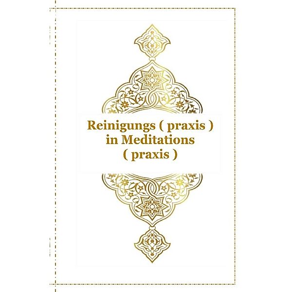 Gott - Unser Allah Allheilmittel / Reinigungs ( praxis ) in Meditations ( praxis ), Tanja Airtafae Ala´byad D´ala