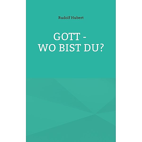 Gott - wo bist du?, Rudolf Hubert