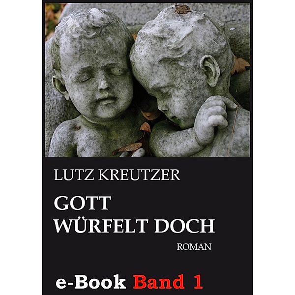 Gott würfelt doch - Abgrund (Band 1), Lutz Kreutzer