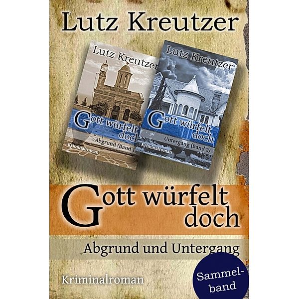 Gott würfelt doch - Abgrund und Untergang, Lutz Kreutzer