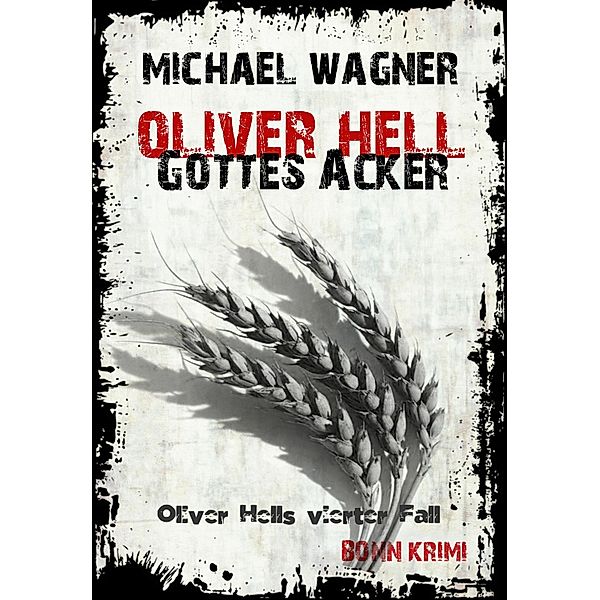 Gottes Acker / Oliver Hell Bd.4, Michael Wagner