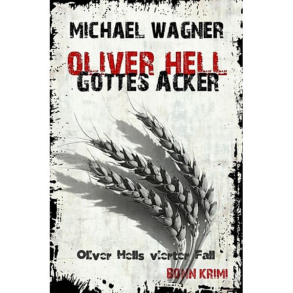 Gottes Acker / Oliver Hell Bd.4, Michael Wagner