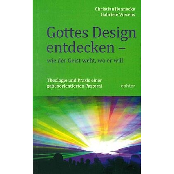 Gottes Design entdecken - was der Geist den Gemeinden sagt, Christian Hennecke, Gabriele Viecens