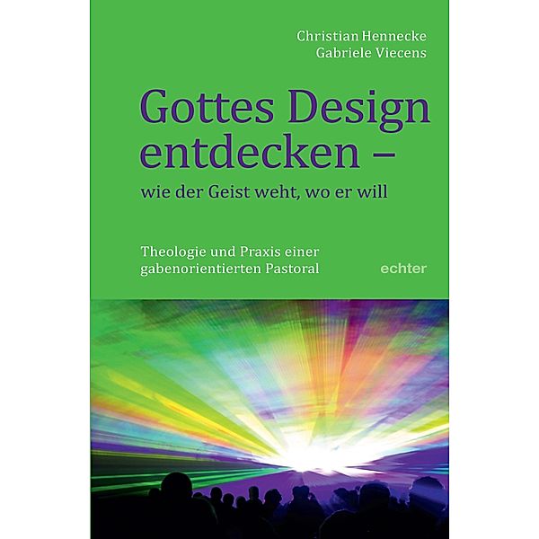 Gottes Design entdecken - was der Geist den Gemeinden sagt, Christian Hennecke, Gabriele Viecens