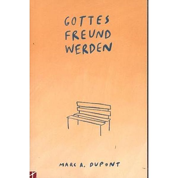 Gottes Freund werden, Marc A. Dupont