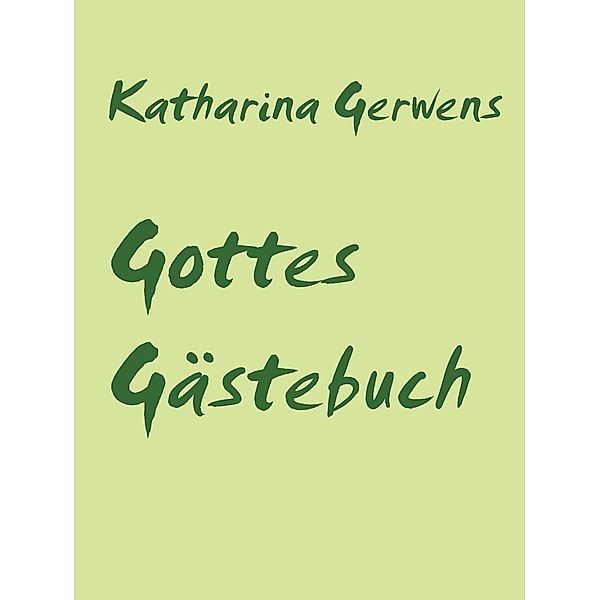 Gottes Gästebuch, Katharina Gerwens