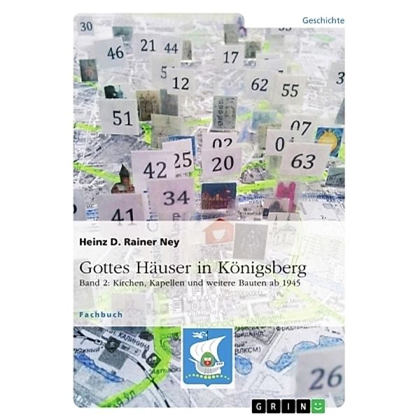 Gottes Häuser in Königsberg. Band 2: Kirchen, Kapellen und weitere Bauten ab 1945, Heinz D. Rainer Ney