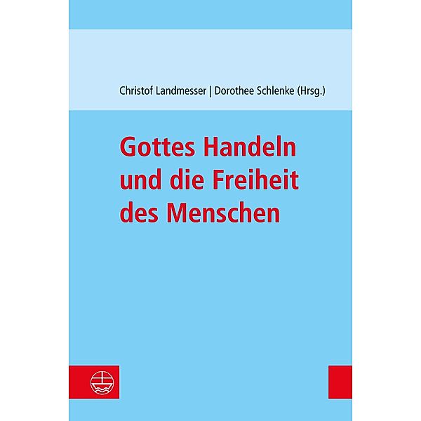 Gottes Handeln und die Freiheit des Menschen, Christof Landmesser