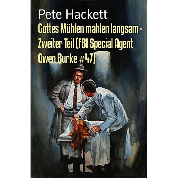 Gottes Mühlen mahlen langsam - Zweiter Teil (FBI Special Agent Owen Burke #47), Pete Hackett