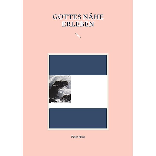 Gottes Nähe erleben, Peter Haas