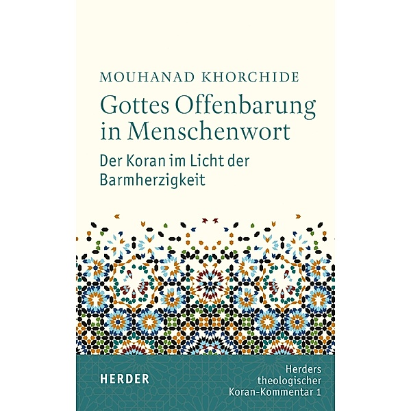 Gottes Offenbarung in Menschenwort / Herders Theologischer Koran-Kommentar Bd.1, Mouhanad Khorchide
