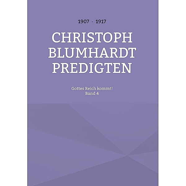 Gottes Reich kommt! / Christoph Blumhardt Predigten Bd.4
