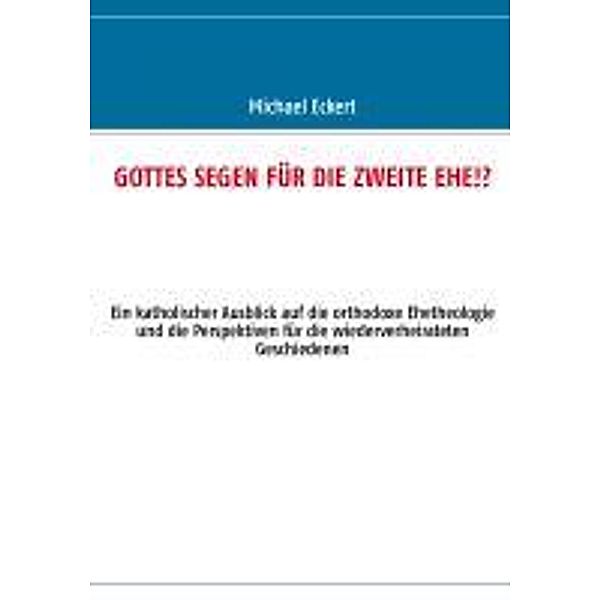 GOTTES SEGEN FÜR DIE ZWEITE EHE!?, Michael Eckert