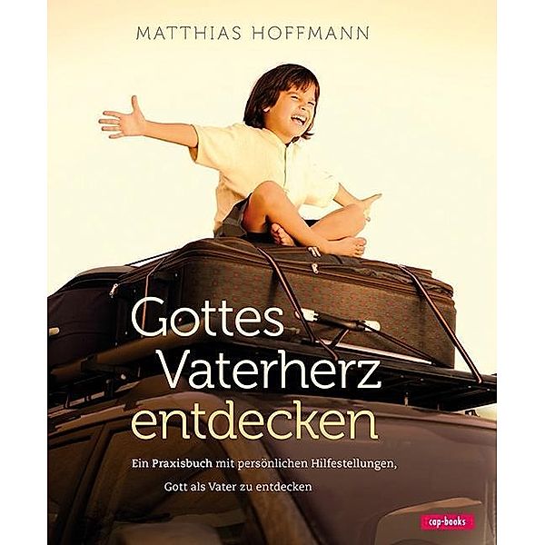 Gottes Vaterherz entdecken, Matthias Hoffmann