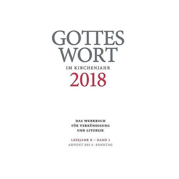 Gottes Wort im Kirchenjahr / 1/2018 / Advent bis 6. Sonntag