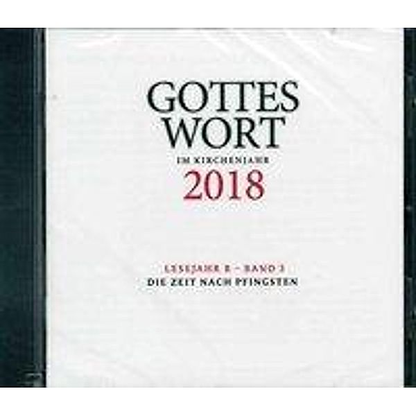 Gottes Wort im Kirchenjahr, Lesejahr B 2018: CD.3 Die Zeit nach Pfingsten, 1 CD-ROM