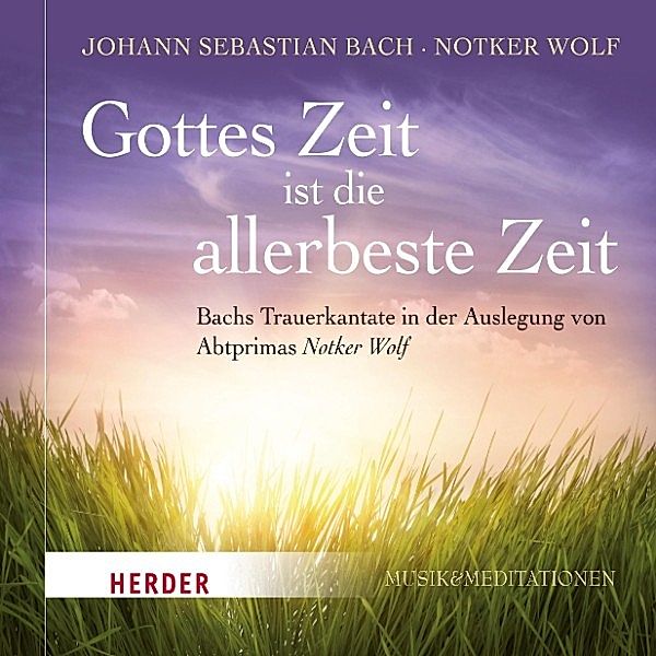 Gottes Zeit ist die allerbeste Zeit, Johann Sebastian Bach, Abtprimas Notker Wolf