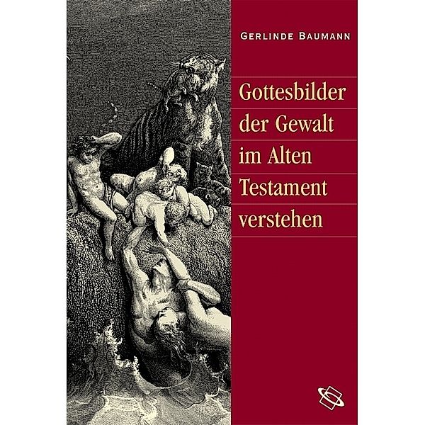 Gottesbilder der Gewalt im Alten Testament verstehen, Gerlinde Baumann