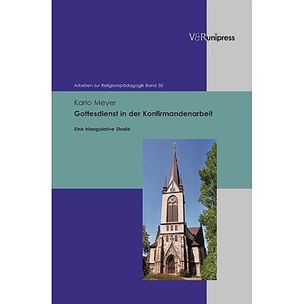 Gottesdienst in der Konfirmandenarbeit / Arbeiten zur Religionspädagogik (ARP), Karlo Meyer