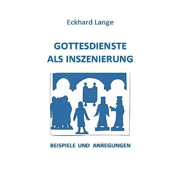 Gottesdienste als Inszenierung, Eckhard Lange