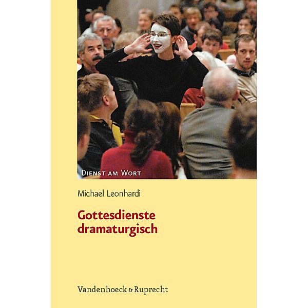 Gottesdienste dramaturgisch / Dienst am Wort, Michael Leonhardi