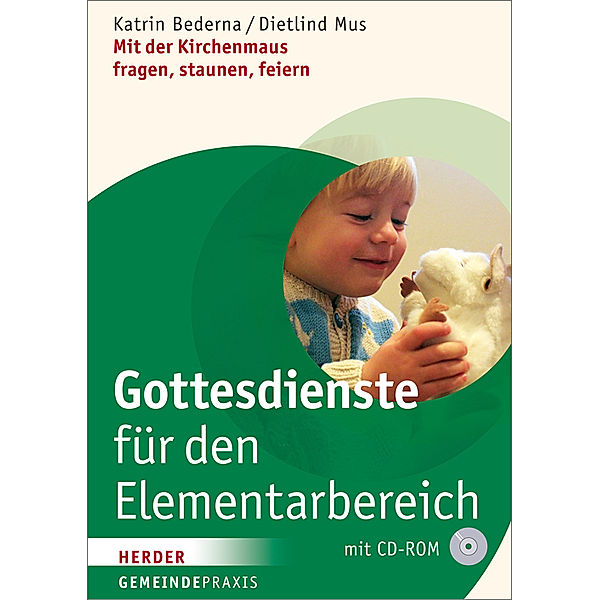 Gottesdienste für den Elementarbereich, m. CD-ROM, Katrin Bederna, Dietlind Mus