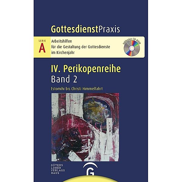 GottesdienstPraxis, Serie A, 4. Perikopenreihe: Bd.2 Estomihi bis Christi Himmelfahrt, m. CD-ROM