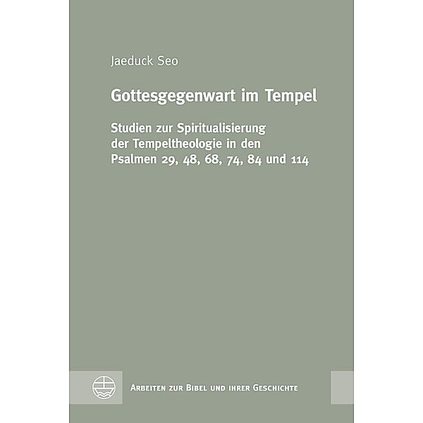 Gottesgegenwart im Tempel / Arbeiten zur Bibel und ihrer Geschichte (ABG) Bd.71, Jaeduck Seo
