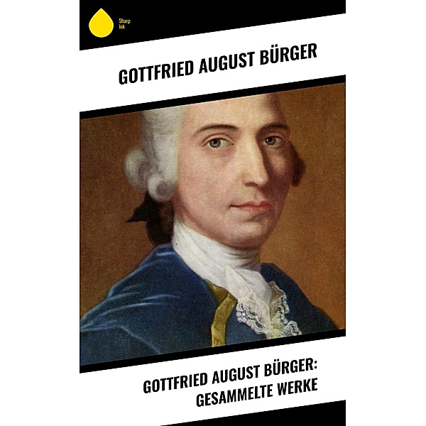 Gottfried August Bürger: Gesammelte Werke, Gottfried August Bürger