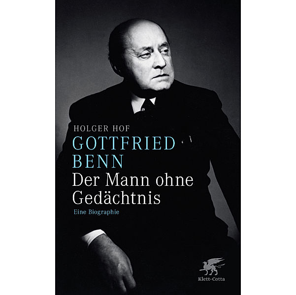 Gottfried Benn - Der Mann ohne Gedächtnis, Holger Hof