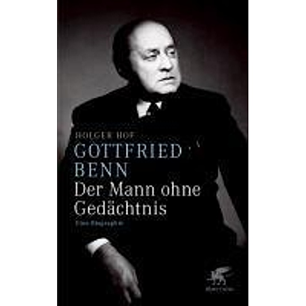 Gottfried Benn. Der Mann ohne Gedächtnis, Holger Hof