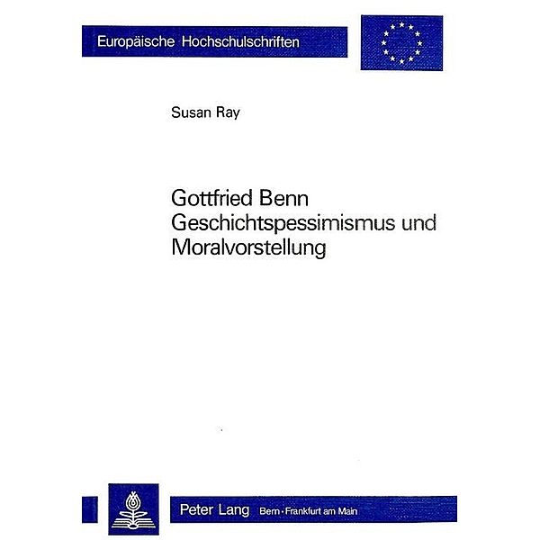 Gottfried Benn- Geschichtspessimismus und Moralvorstellung, Susan Ray