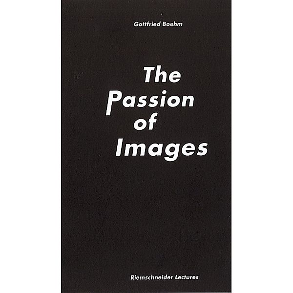 Gottfried Boehm. The Passion of Images, Gottfried Boehm