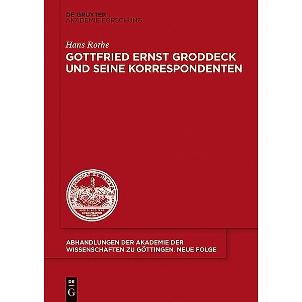 Gottfried Ernst Groddeck und seine Korrespondenten / Abhandlungen der Akademie der Wissenschaften zu Göttingen. Neue Folge Bd.39, Hans Rothe