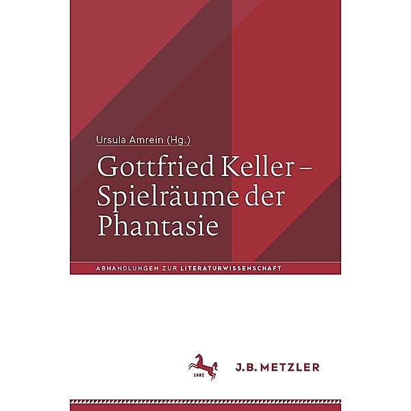 Gottfried Keller - Spielräume der Phantasie / Abhandlungen zur Literaturwissenschaft
