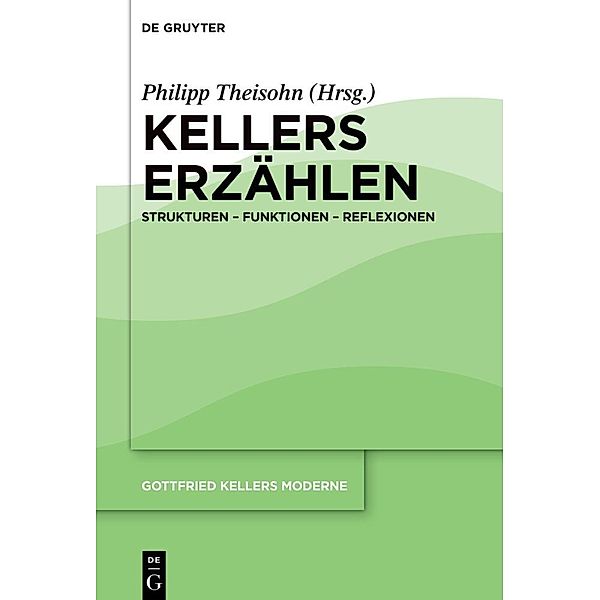 Gottfried Kellers Moderne / Band 1 / Kellers Erzählen