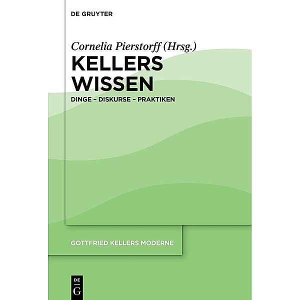 Gottfried Kellers Moderne / Band 4 / Kellers Wissen