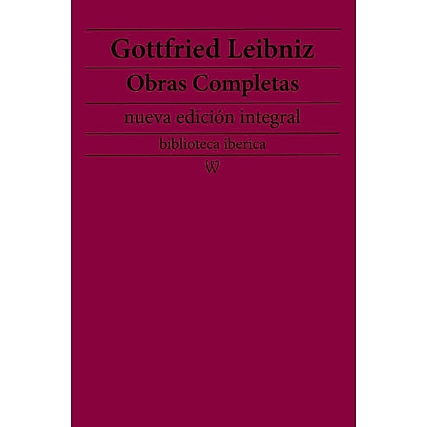 Gottfried Leibniz: Obras completas (nueva edición integral) / biblioteca iberica Bd.45, Gottfried Leibniz