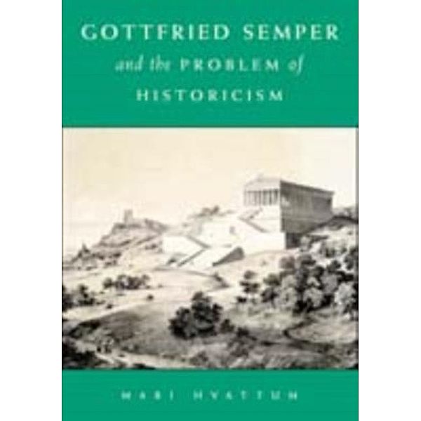 Gottfried Semper and the Problem of Historicism, Mari Hvattum
