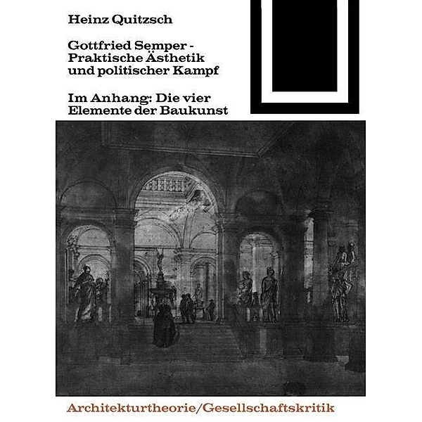 Gottfried Semper - Praktische Ästhetik und politischer Kampf / Bauwelt Fundamente Bd.58, Heinz Quitzsch