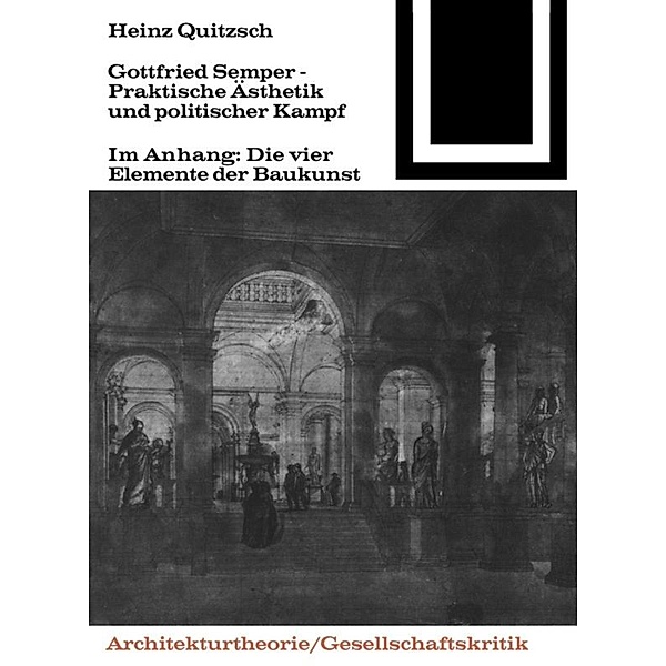 Gottfried Semper - Praktische Ästhetik und politischer Kampf, Heinz Quitzsch