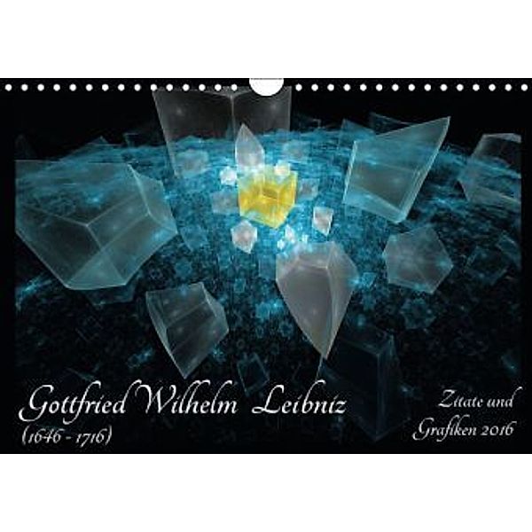 Gottfried Wilhelm Leibniz - Zitate und Grafiken 2016 (Wandkalender 2016 DIN A4 quer), Georg Schmitt