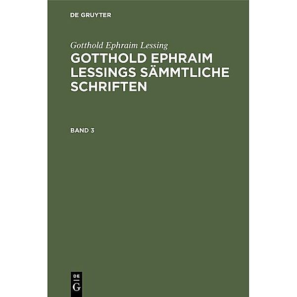 Gotthold Ephraim Lessing: Gotthold Ephraim Lessings Sämmtliche Schriften. Band 3