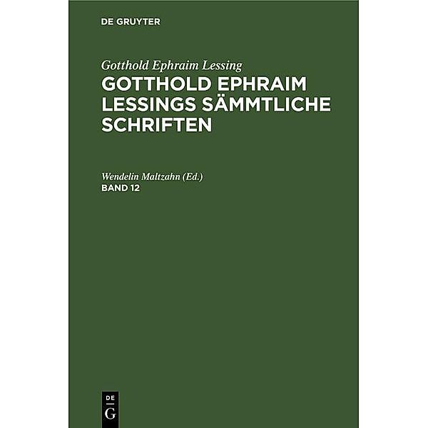 Gotthold Ephraim Lessing: Gotthold Ephraim Lessings Sämmtliche Schriften. Band 12