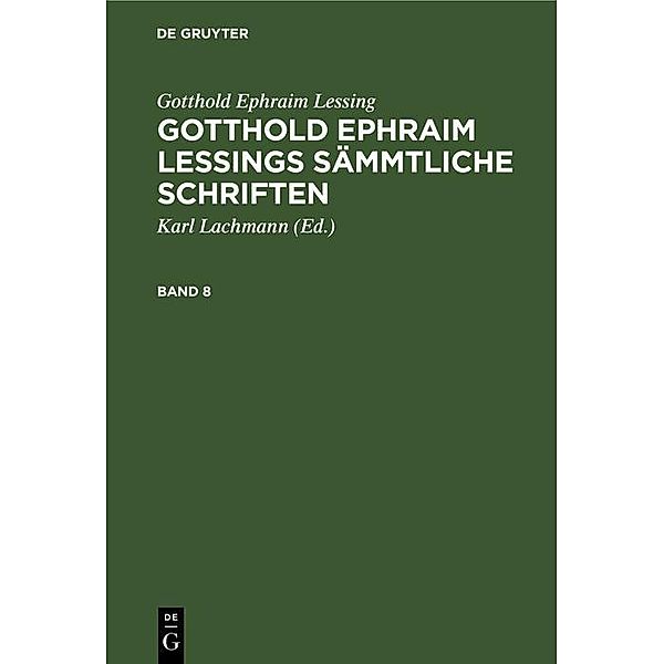 Gotthold Ephraim Lessing: Gotthold Ephraim Lessings Sämmtliche Schriften. Band 8, Gotthold Ephraim Lessing