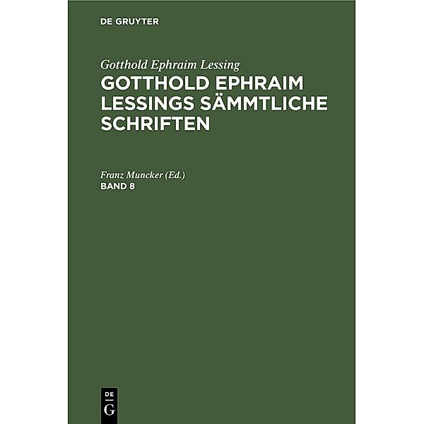 Gotthold Ephraim Lessing: Gotthold Ephraim Lessings Sämmtliche Schriften. Band 8