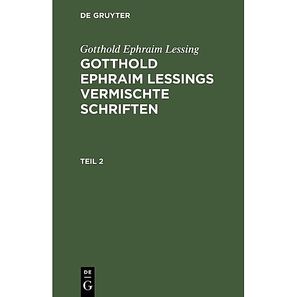 Gotthold Ephraim Lessing: Gotthold Ephraim Lessings Vermischte Schriften. Teil 2, Gotthold Ephraim Lessing