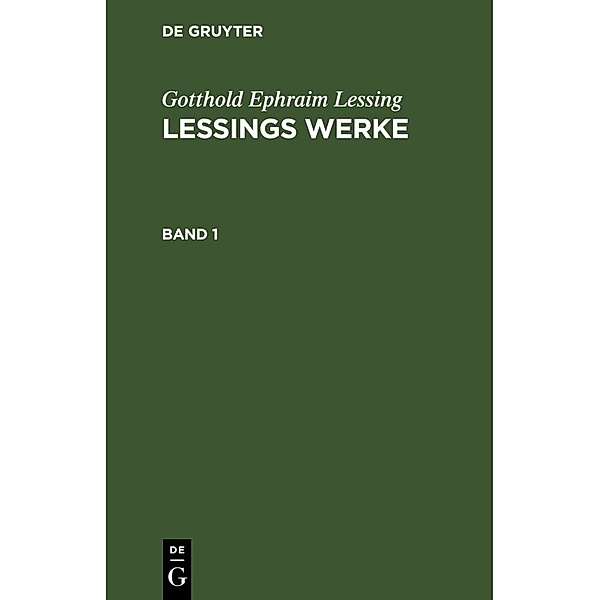 Gotthold Ephraim Lessing: Lessings Werke. Band 1, Gotthold Ephraim Lessing